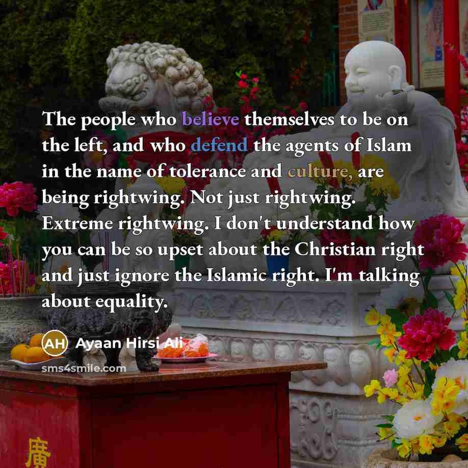“The people who believe themselves to be on the left,…” quote by Ayaan Hirsi Ali