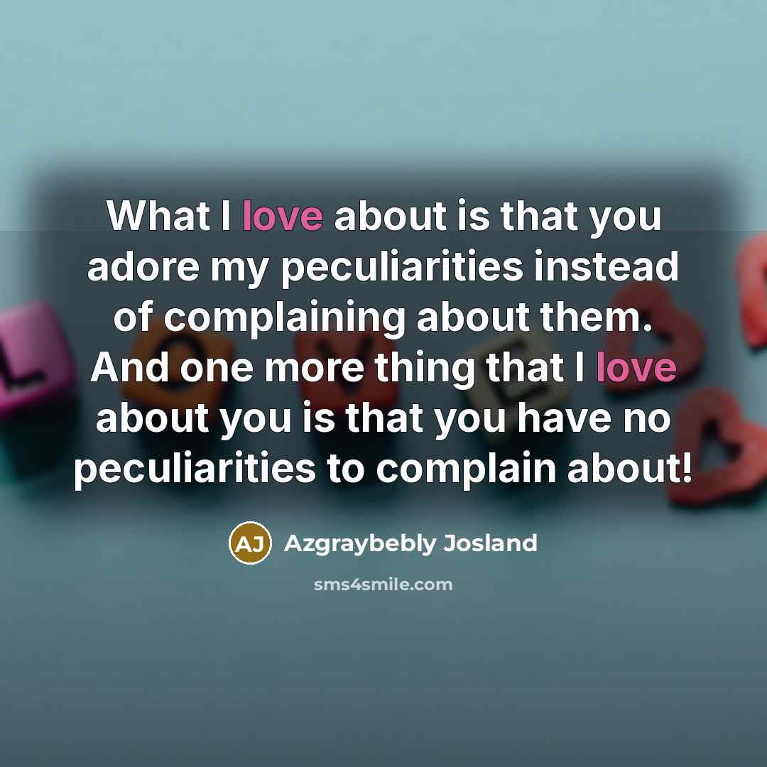 “What I love about is that you adore my peculiarities…” quote by Azgraybebly Josland