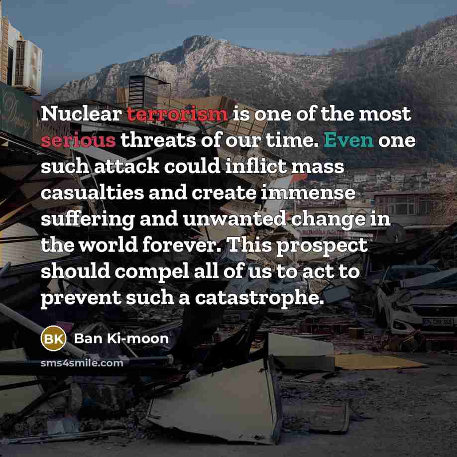 “Nuclear terrorism is one of the most serious threats of…” quote by Ban Ki-moon