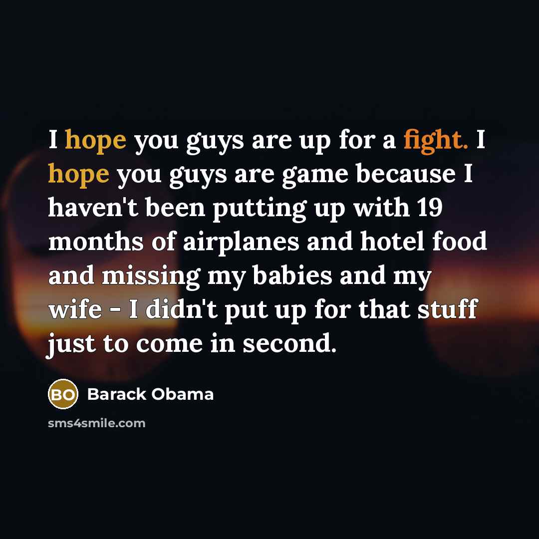 “I hope you guys are up for a fight. I…” quote by Barack Obama