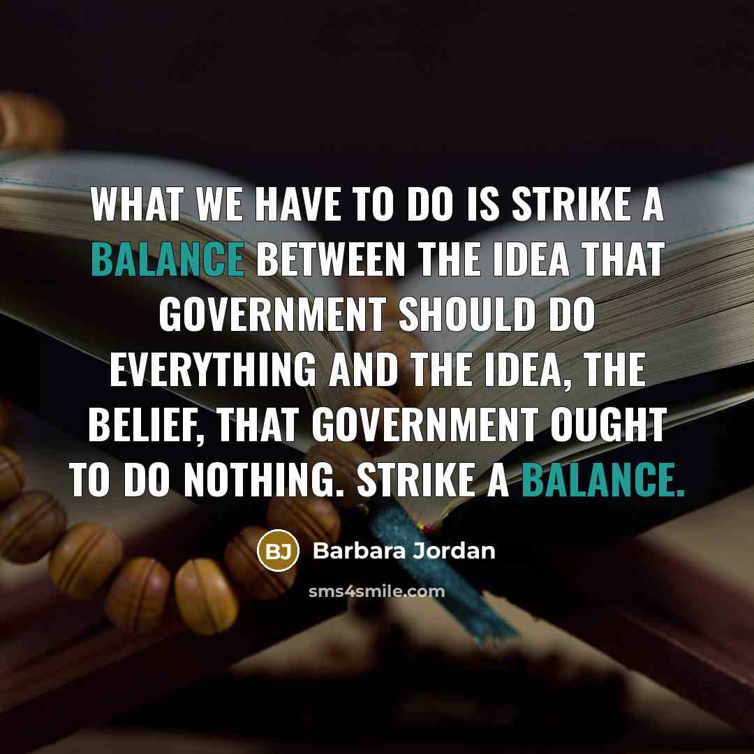 “What we have to do is strike a balance between…” quote by Barbara Jordan