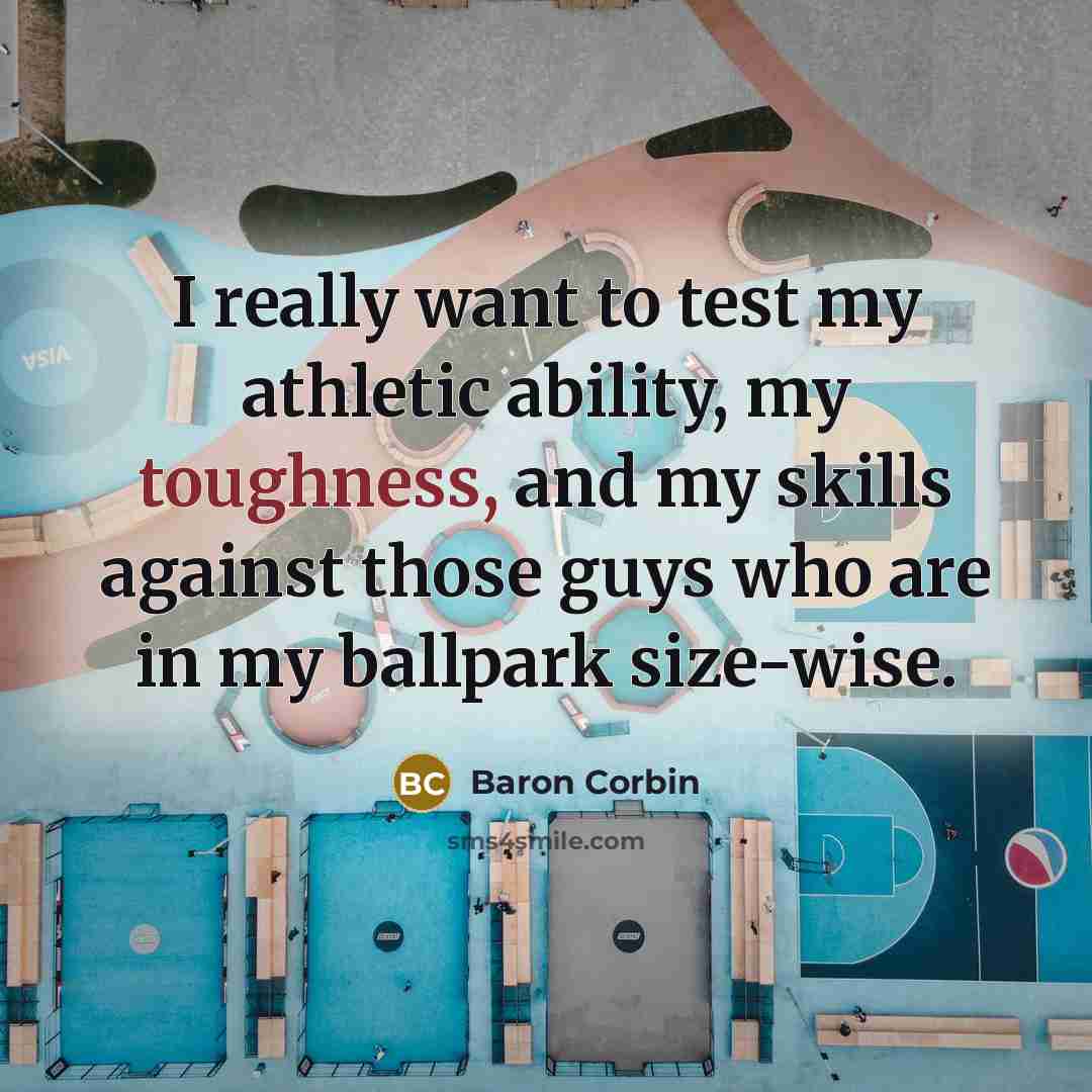 “I really want to test my athletic ability, my toughness,…” quote by Baron Corbin