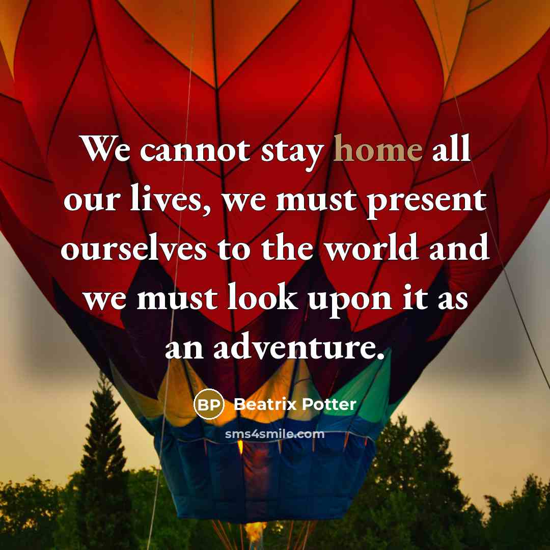 “We cannot stay home all our lives, we must present…” quote by Beatrix Potter