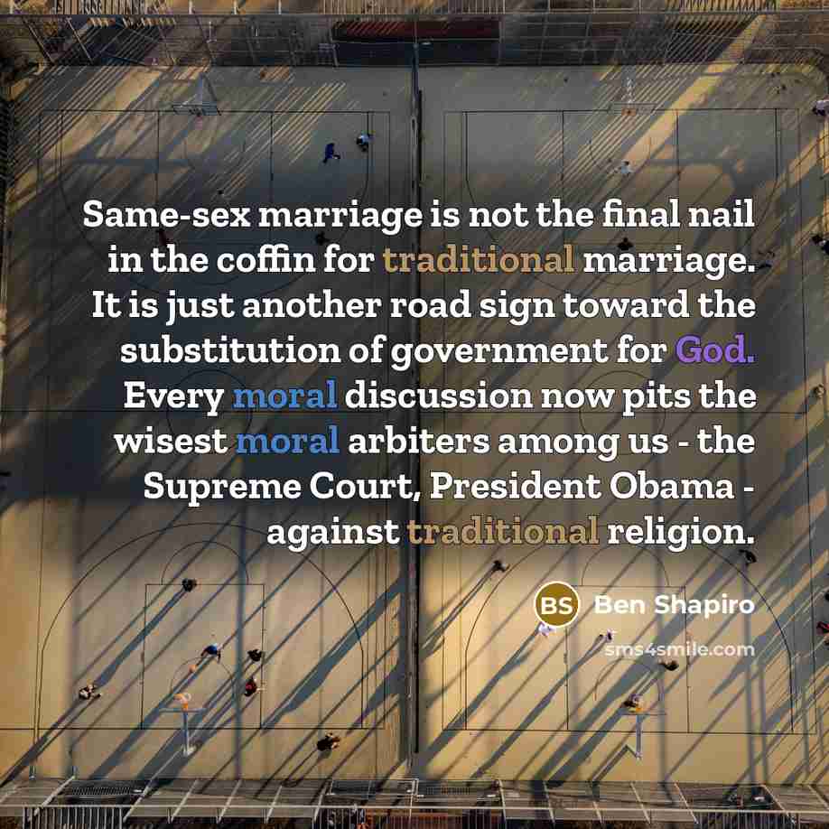 “Same-sex marriage is not the final nail in the coffin…” quote by Ben Shapiro