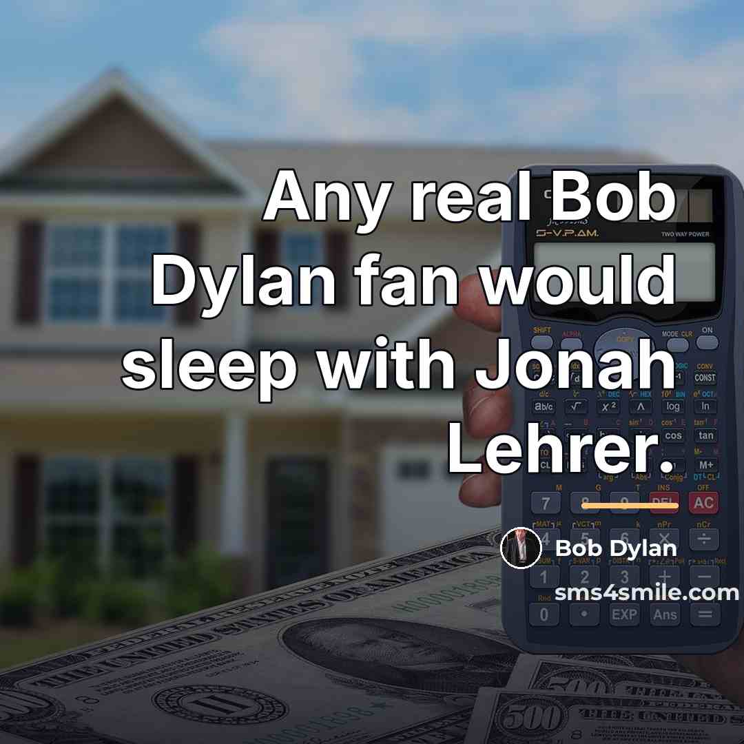 “Any real Bob Dylan fan would sleep with Jonah Lehrer.…” quote by Bob Dylan