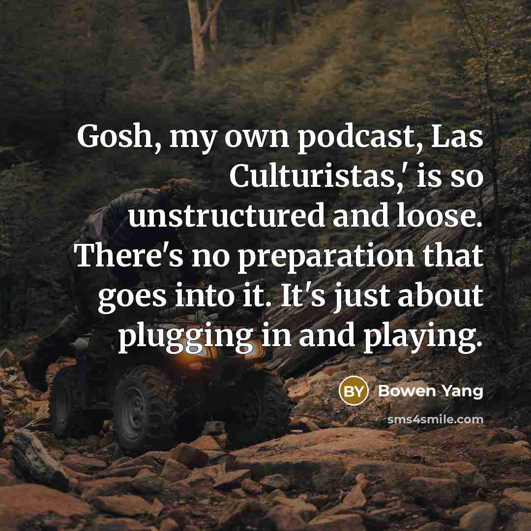 “Gosh, my own podcast, Las Culturistas,' is so unstructured and…” quote by Bowen Yang