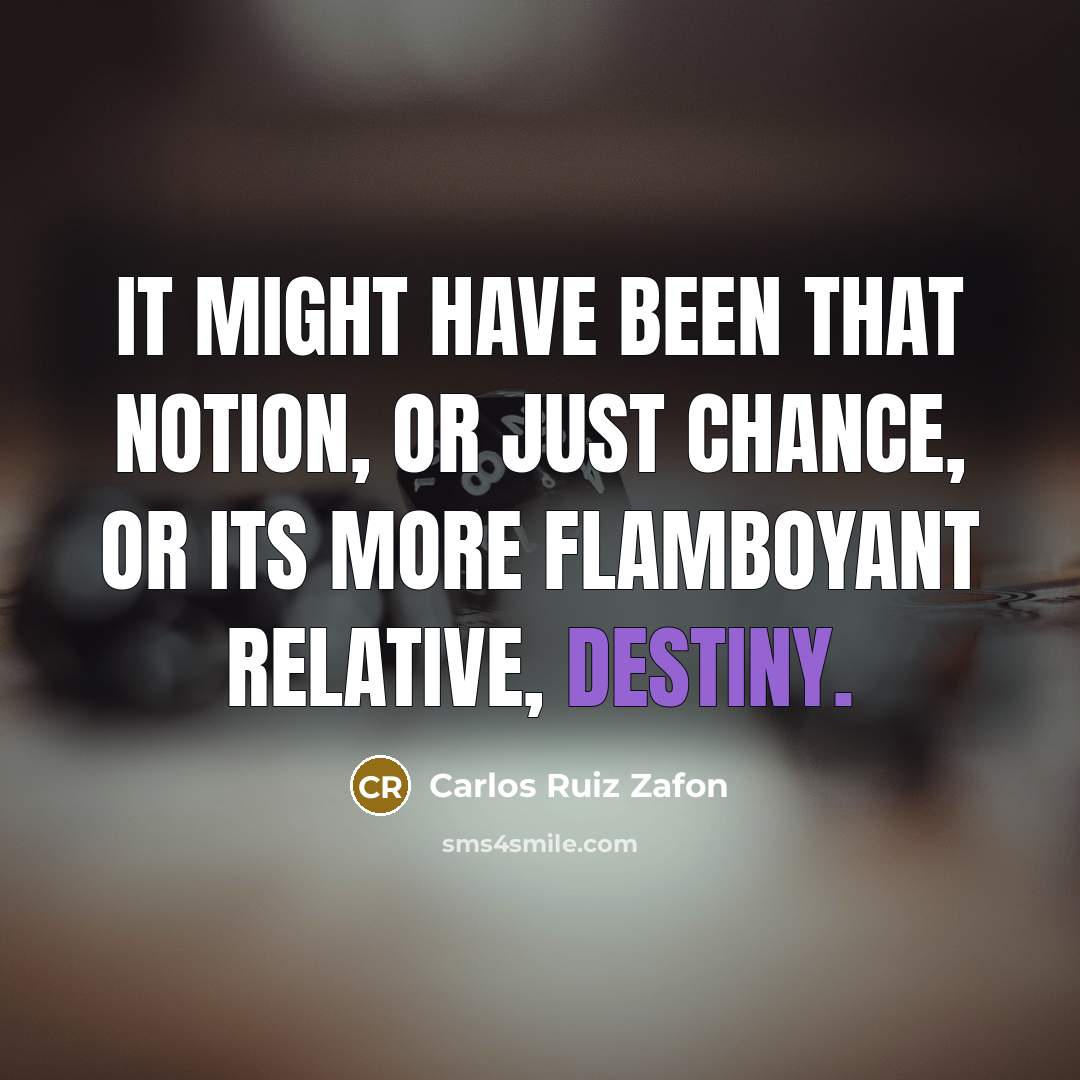 “It might have been that notion, or just chance, or…” quote by Carlos Ruiz Zafon
