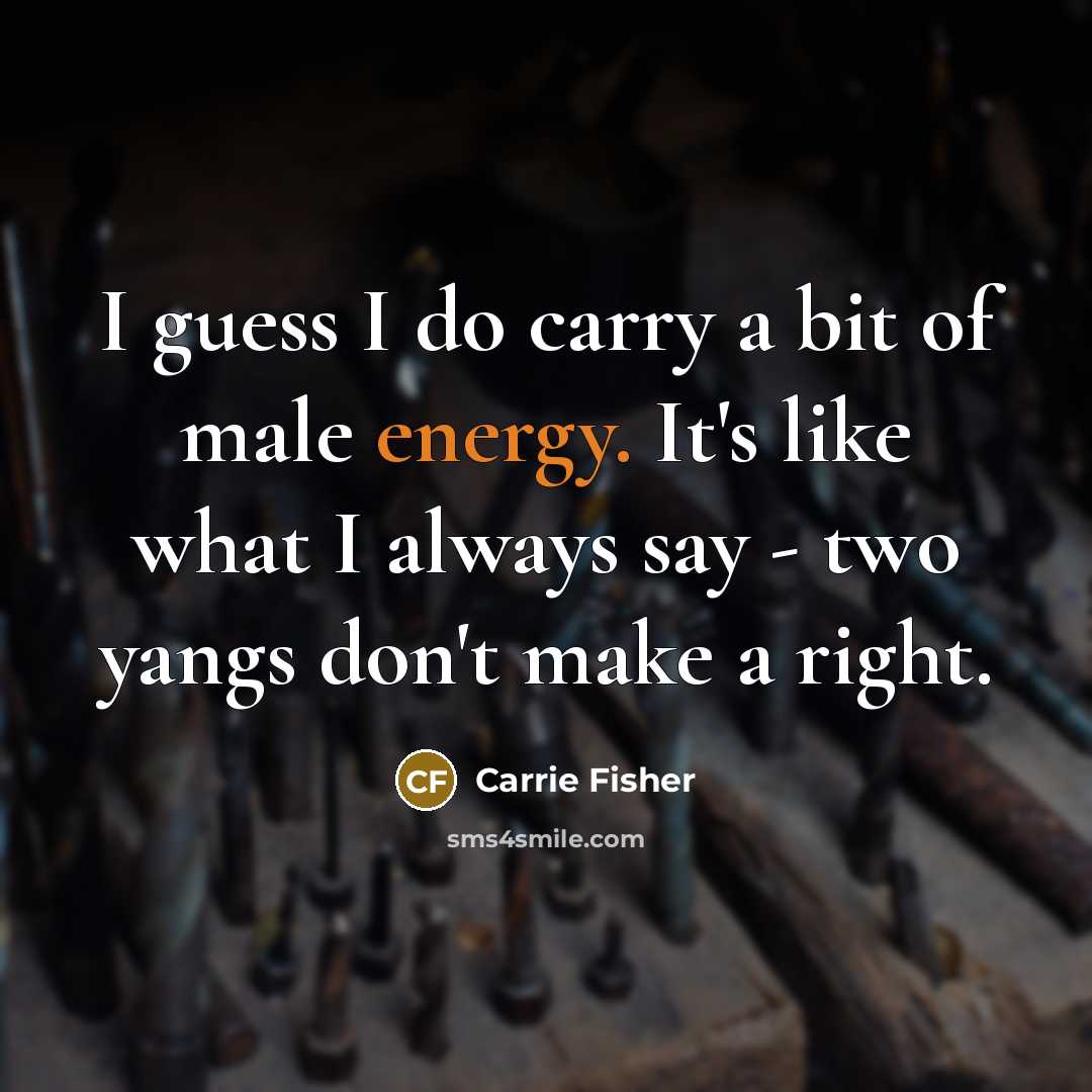 “I guess I do carry a bit of male energy.…” quote by Carrie Fisher