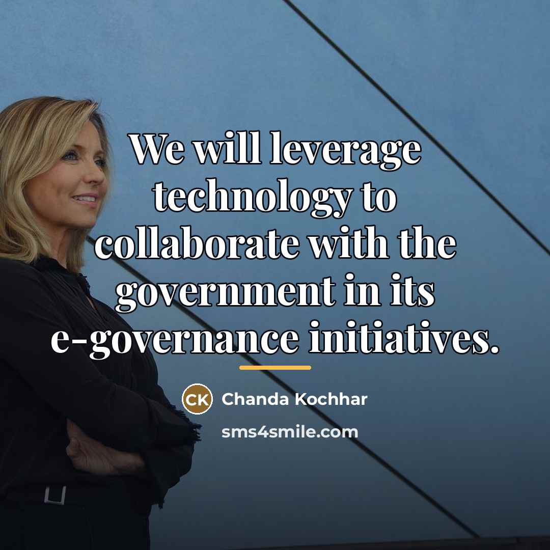 “We will leverage technology to collaborate with the government in…” quote by Chanda Kochhar