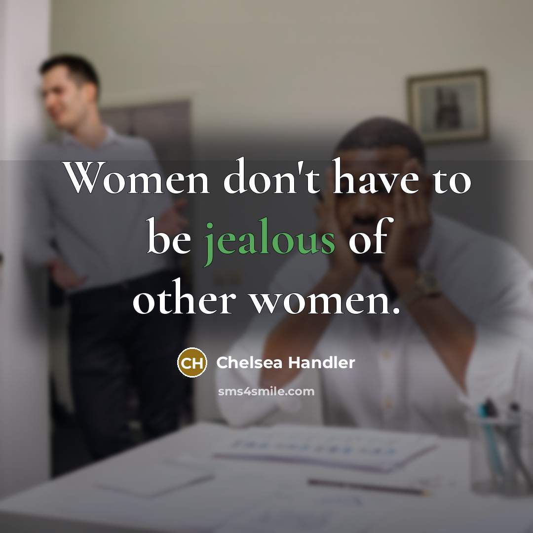 “Women don't have to be jealous of other women.…” quote by Chelsea Handler