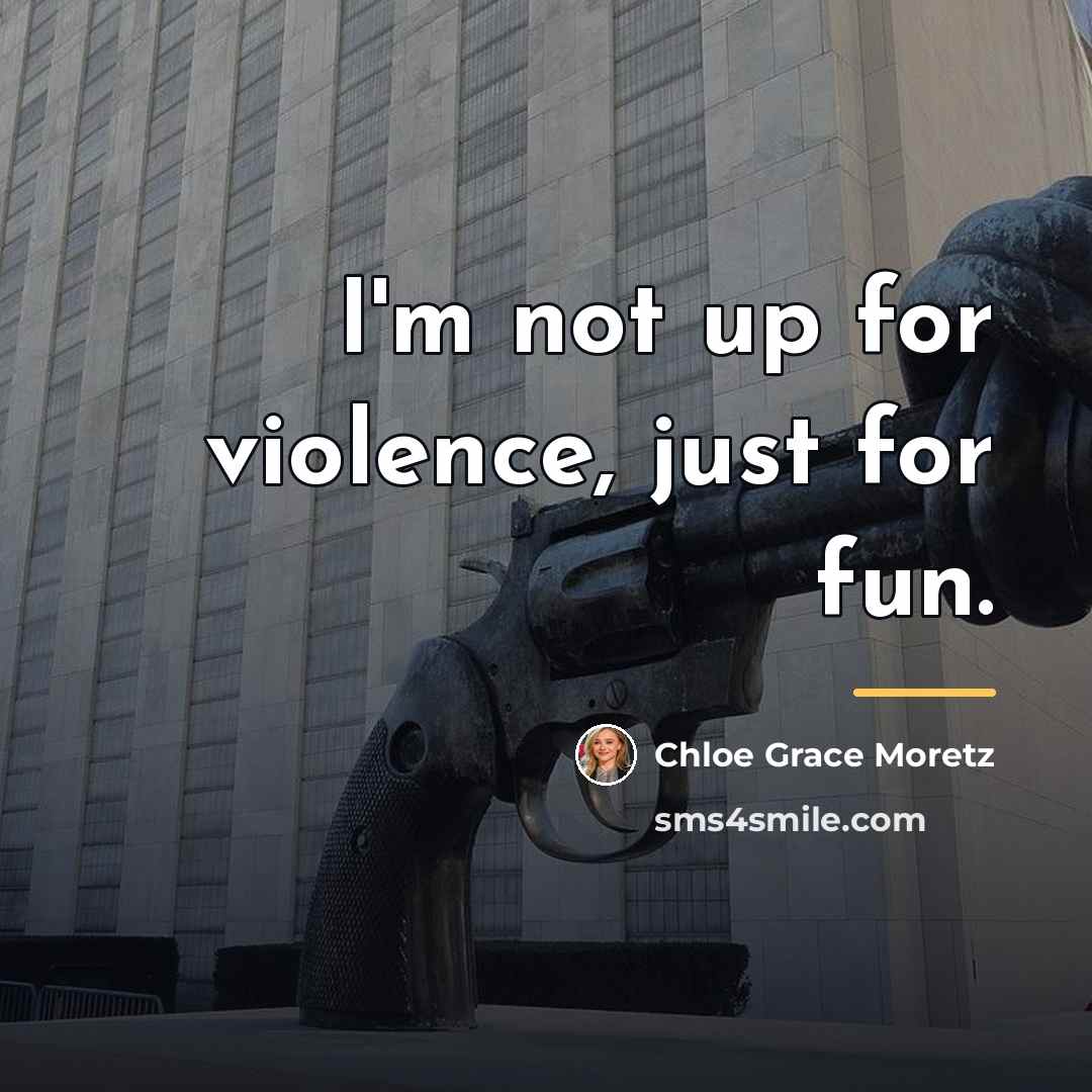 “I'm not up for violence, just for fun.…” quote by Chloe Grace Moretz