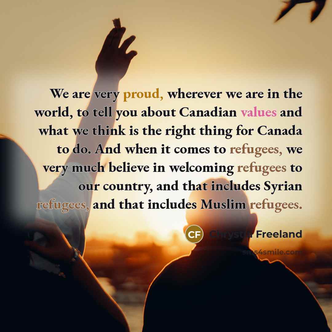 “We are very proud, wherever we are in the world,…” quote by Chrystia Freeland