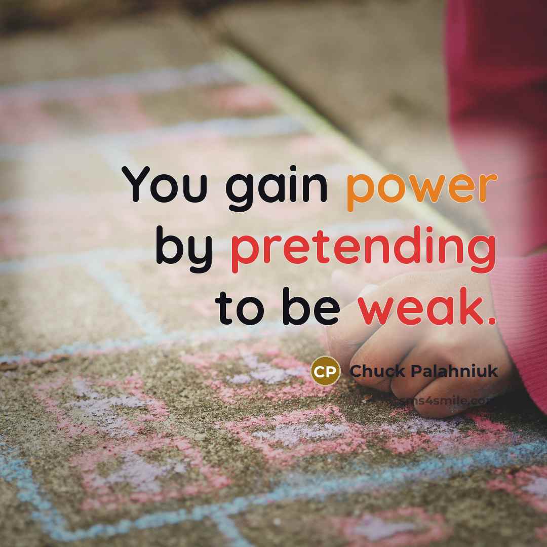 “You gain power by pretending to be weak.…” quote by Chuck Palahniuk