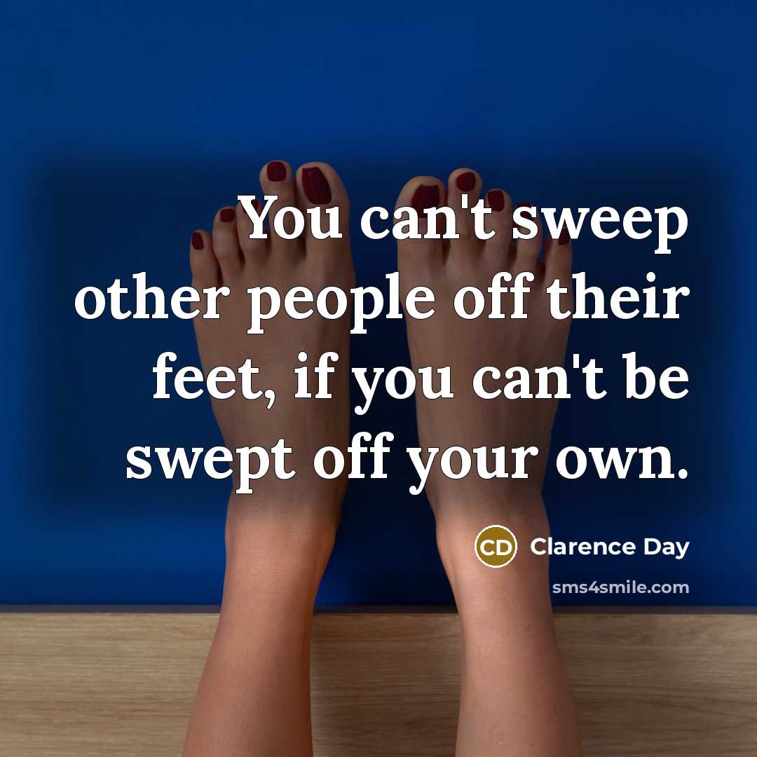 “You can't sweep other people off their feet, if you…” quote by Clarence Day