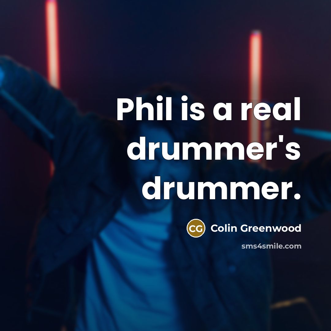 “Phil is a real drummer's drummer.…” quote by Colin Greenwood