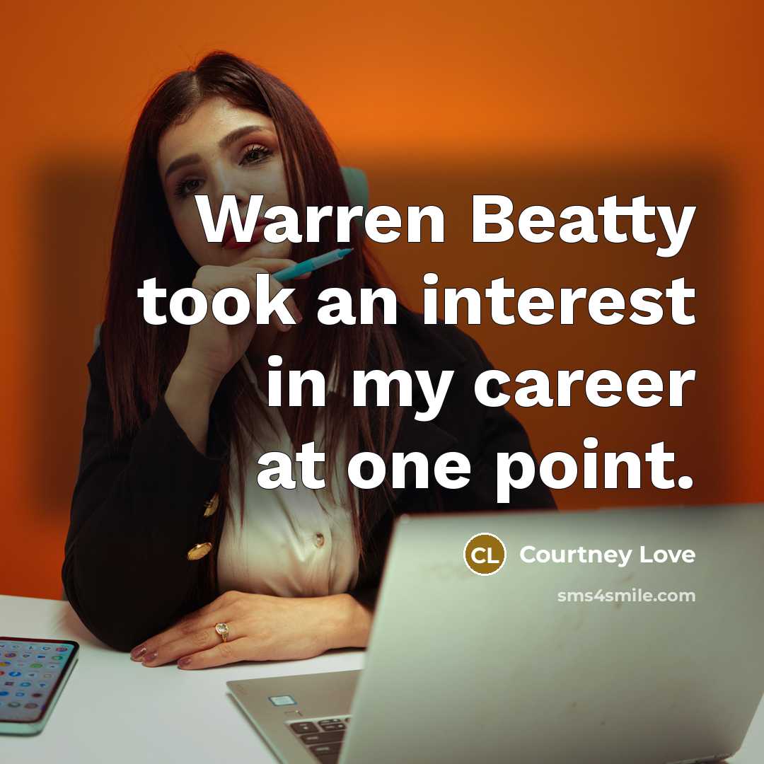“Warren Beatty took an interest in my career at one…” quote by Courtney Love