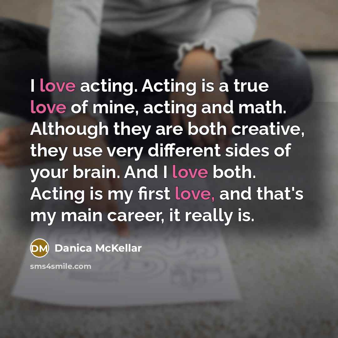 “I love acting. Acting is a true love of mine,…” quote by Danica McKellar