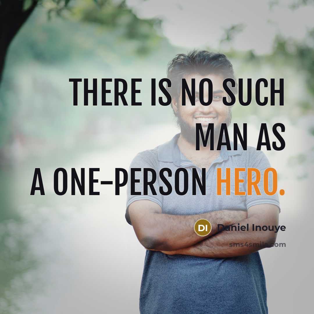 “There is no such man as a one-person hero.…” quote by Daniel Inouye