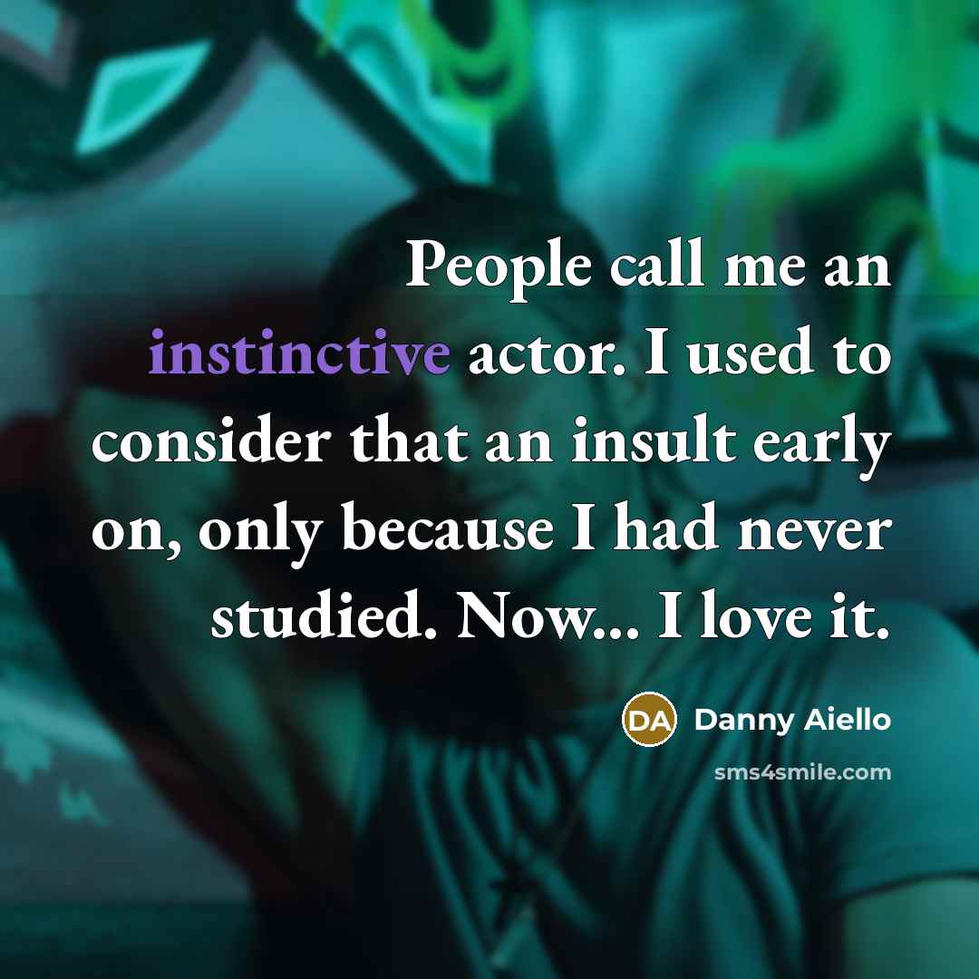 “People call me an instinctive actor. I used to consider…” quote by Danny Aiello