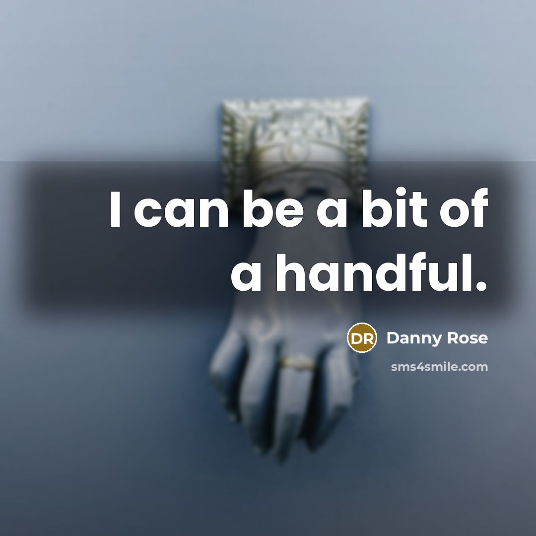 “I can be a bit of a handful.…” quote by Danny Rose