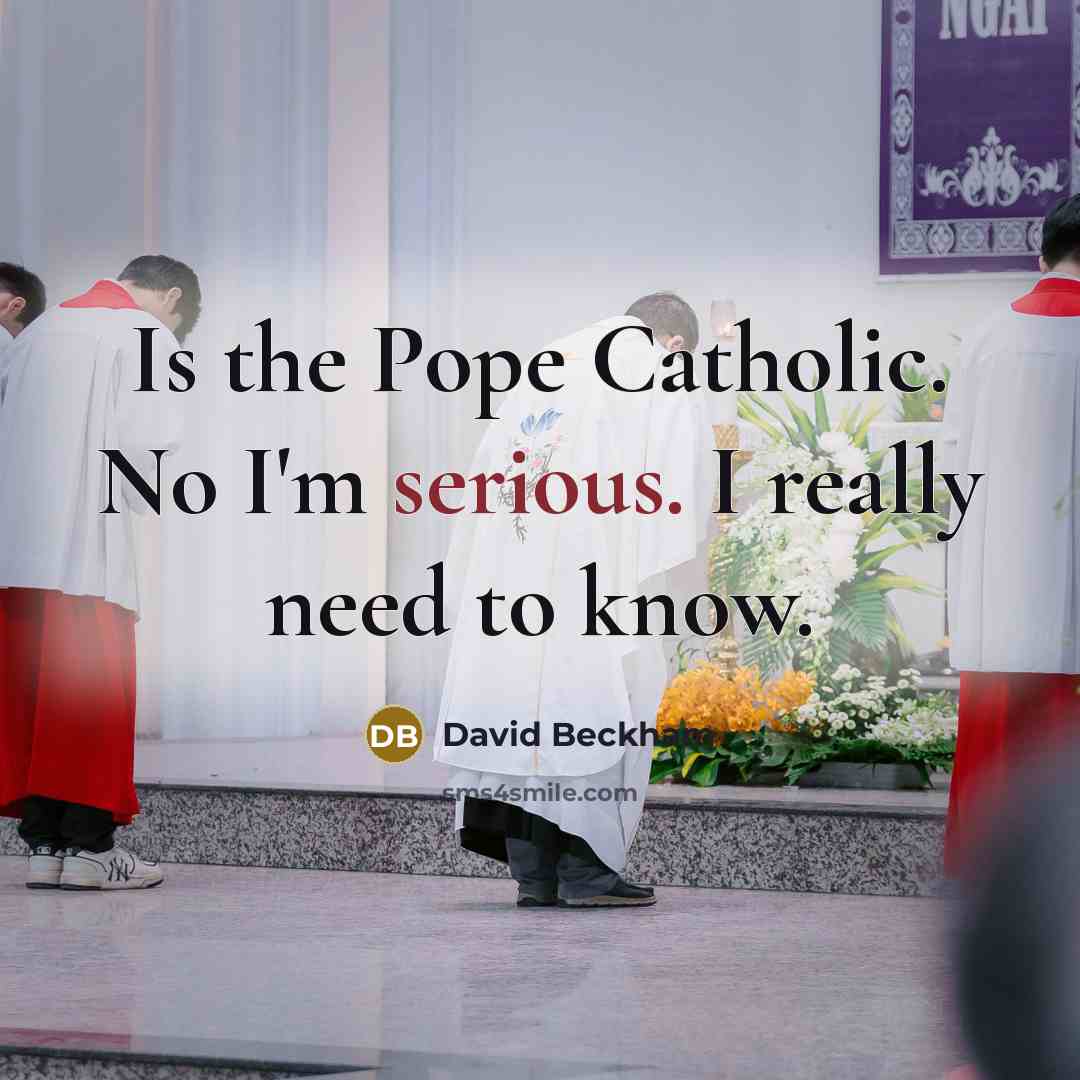 “Is the Pope Catholic. No I'm serious. I really need…” quote by David Beckham