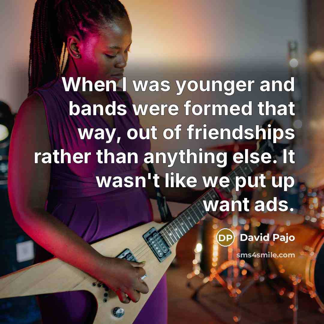 “When I was younger and bands were formed that way,…” quote by David Pajo