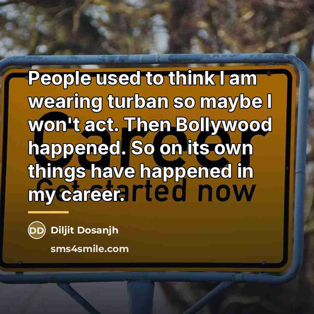 “People used to think I am wearing turban so maybe…” quote by Diljit Dosanjh