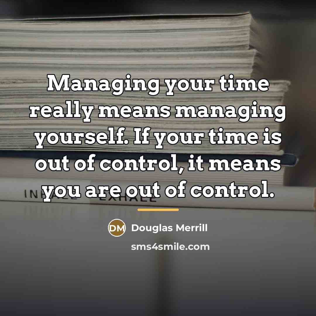 “Managing your time really means managing yourself. If your time…” quote by Douglas Merrill