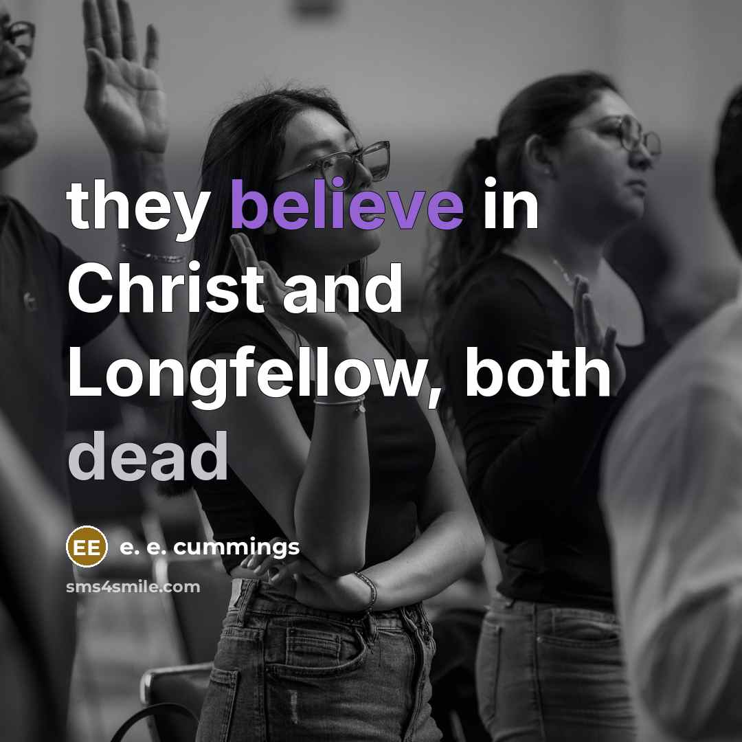 “they believe in Christ and Longfellow, both dead…” quote by e. e. cummings