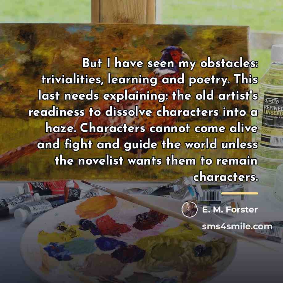 “But I have seen my obstacles: trivialities, learning and poetry.…” quote by E. M. Forster