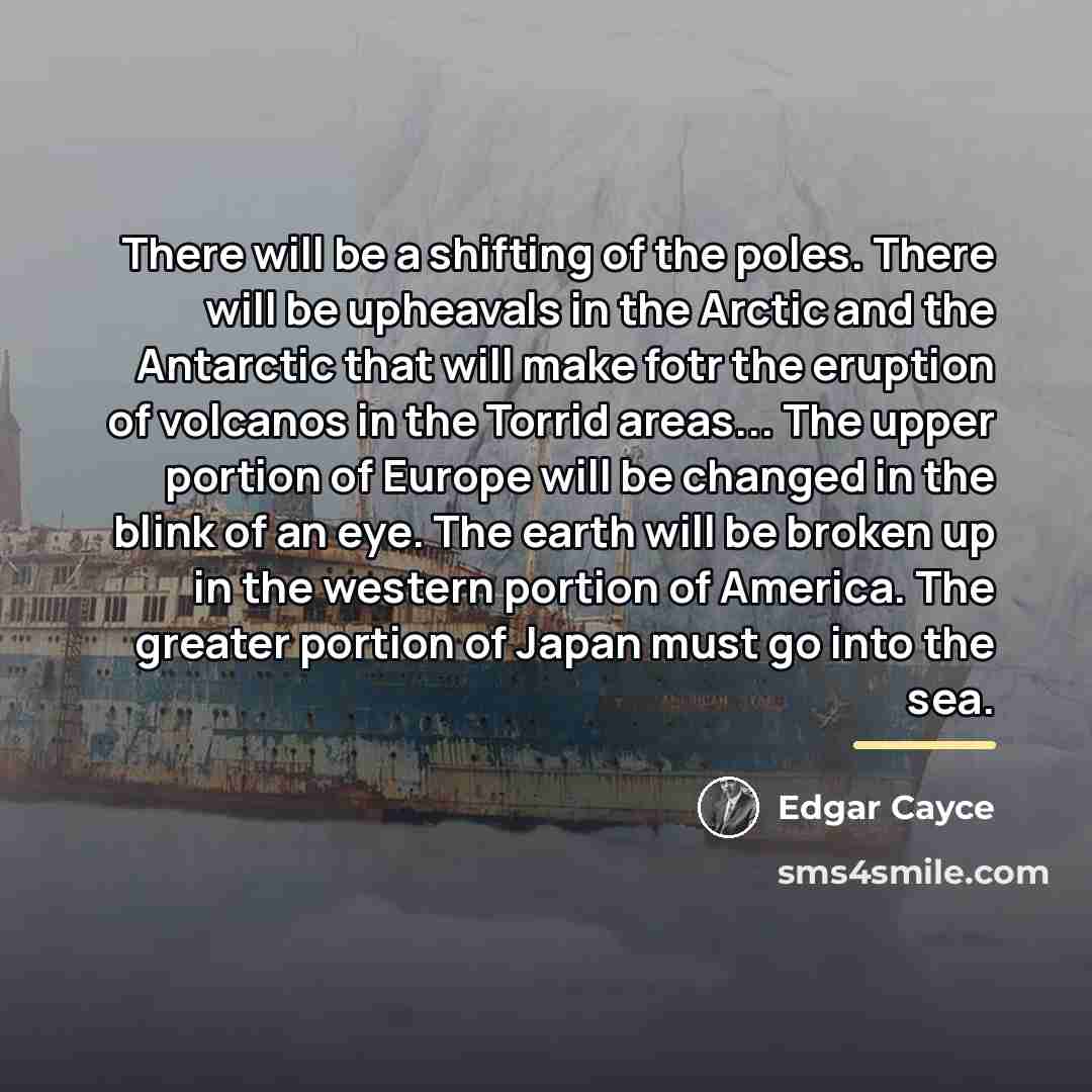 “There will be a shifting of the poles. There will…” quote by Edgar Cayce