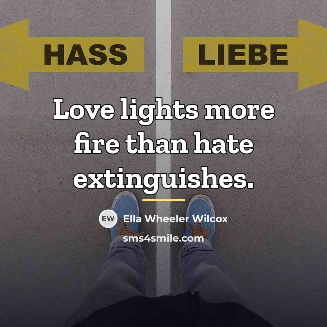 “Love lights more fire than hate extinguishes.…” quote by Ella Wheeler Wilcox