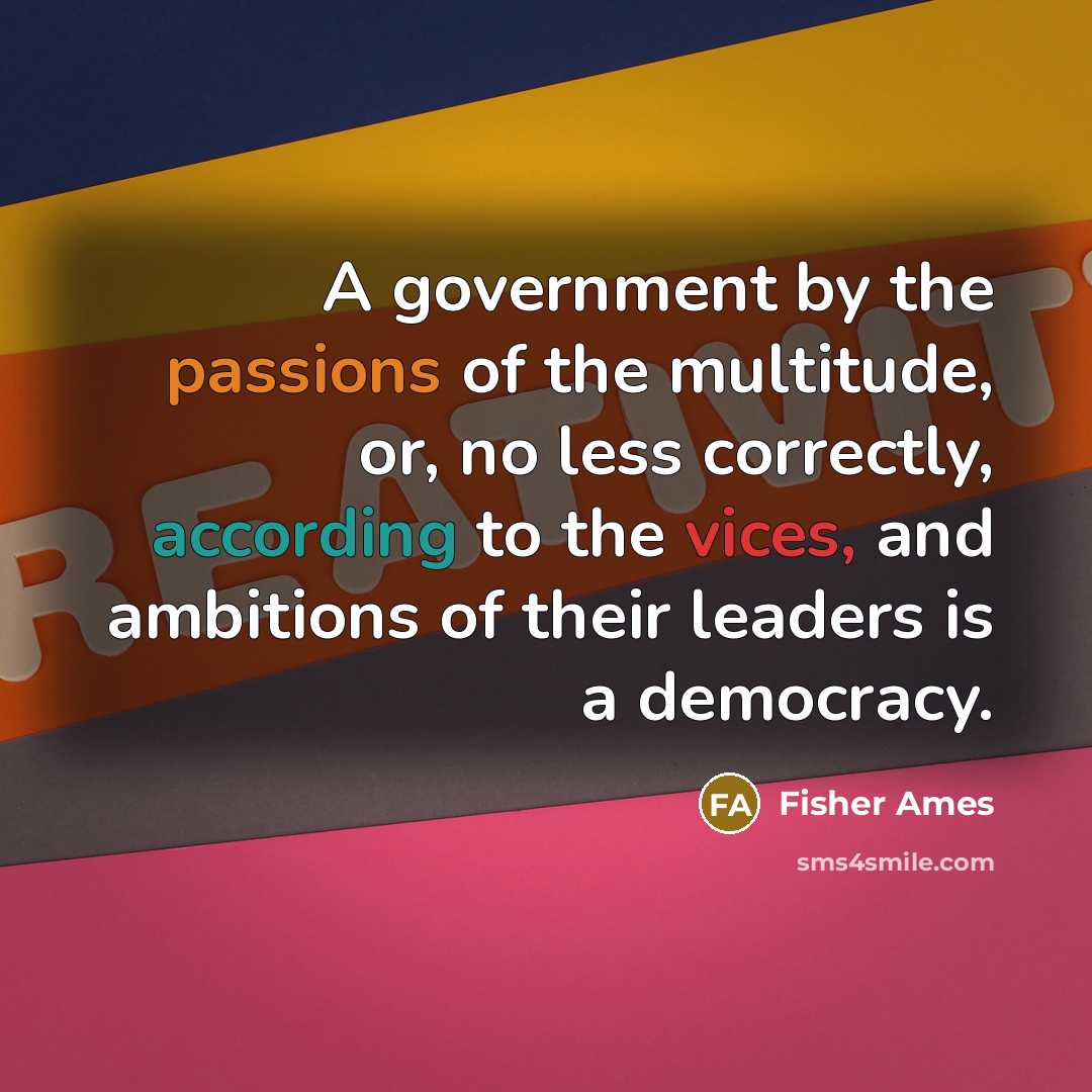 “A government by the passions of the multitude, or, no…” quote by Fisher Ames