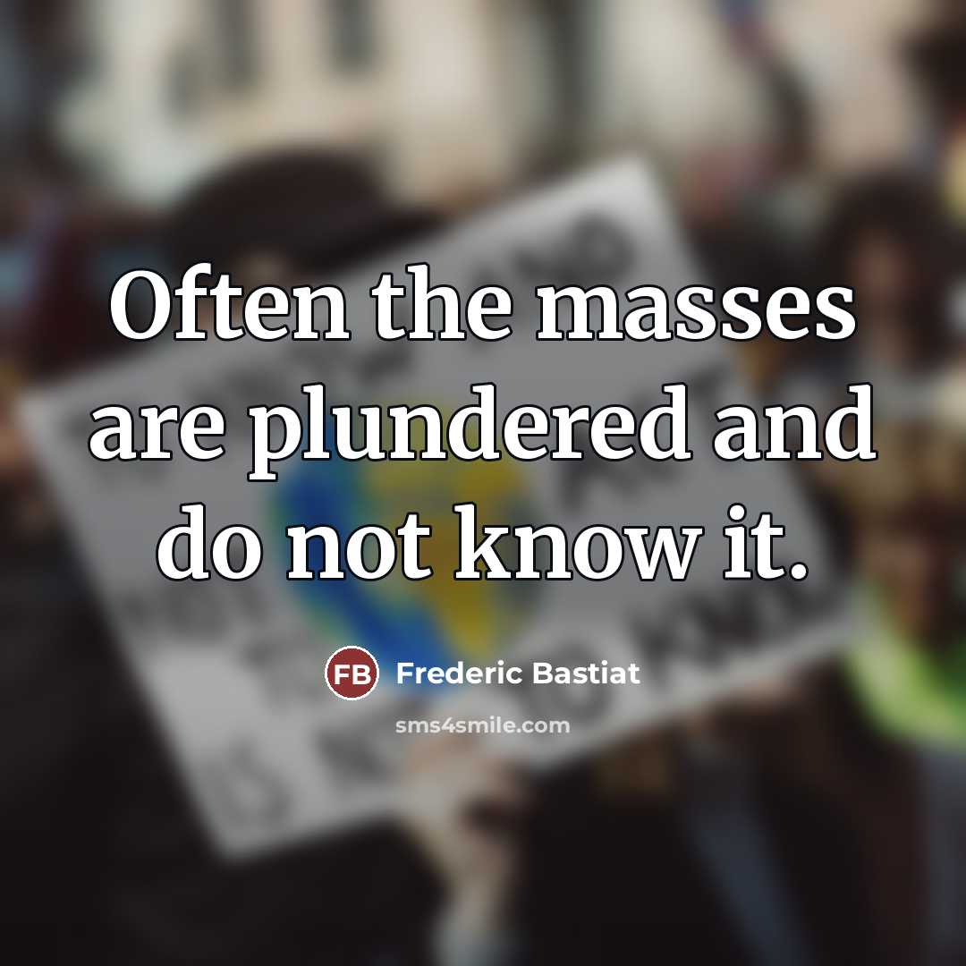 “Often the masses are plundered and do not know it.…” quote by Frederic Bastiat