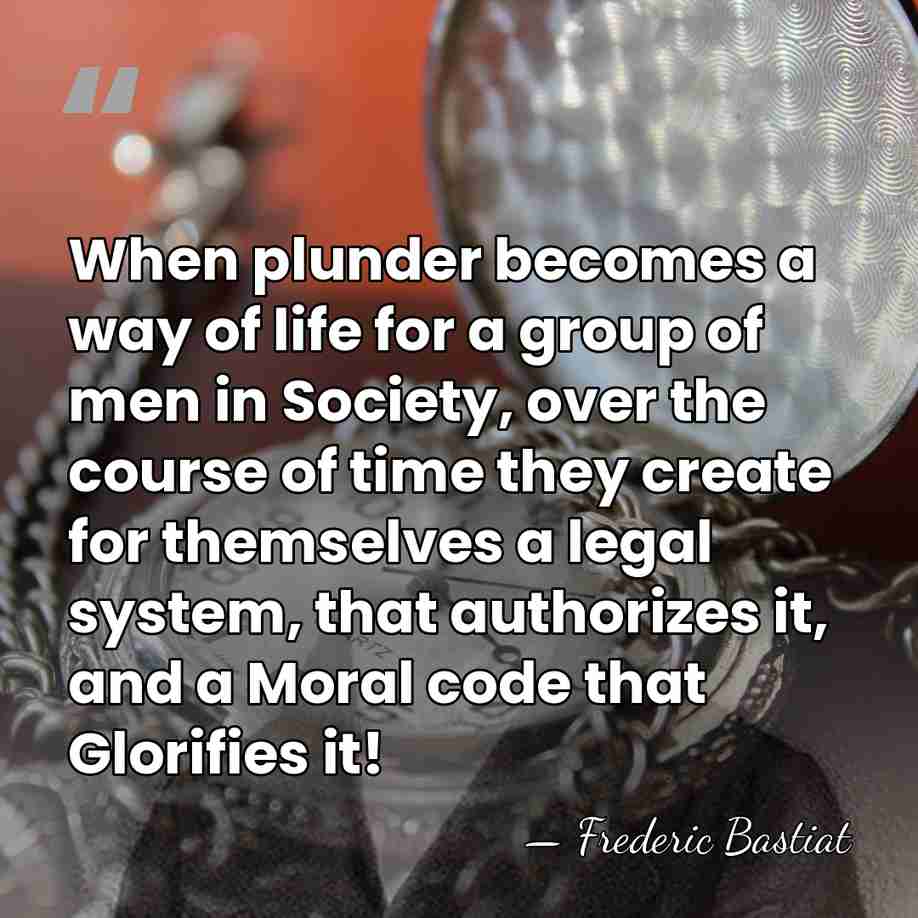 When plunder becomes a way of life for a group of men&hellip; - Frederic Bastiat