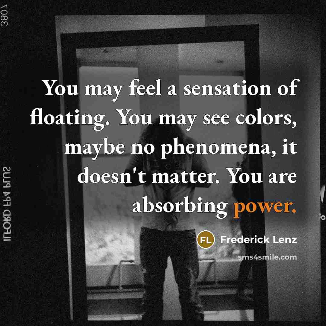 “You may feel a sensation of floating. You may see…” quote by Frederick Lenz