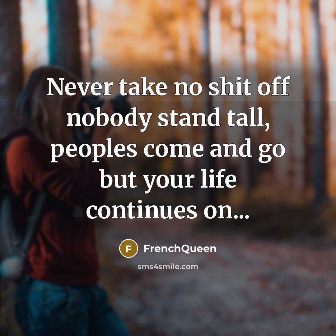“Never take no shit off nobody stand tall, peoples come…” quote by Frenchqueen