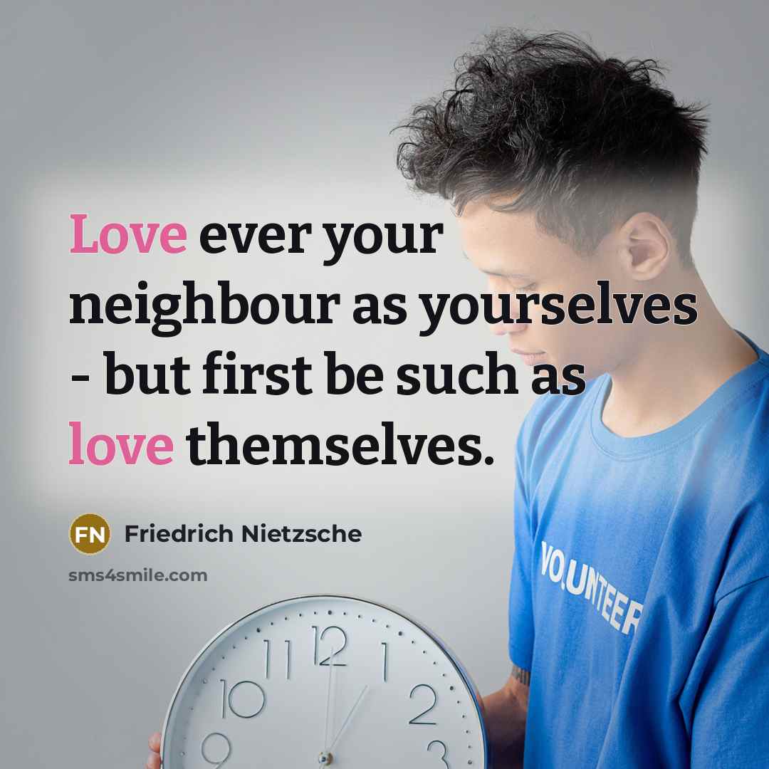 “Love ever your neighbour as yourselves - but first be…” quote by Friedrich Nietzsche