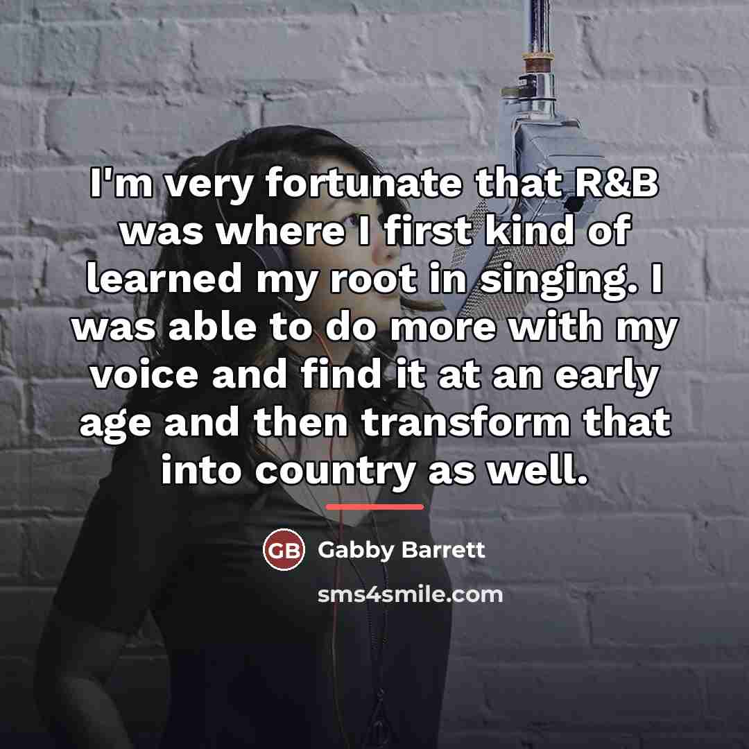 “I'm very fortunate that R&B was where I first kind…” quote by Gabby Barrett