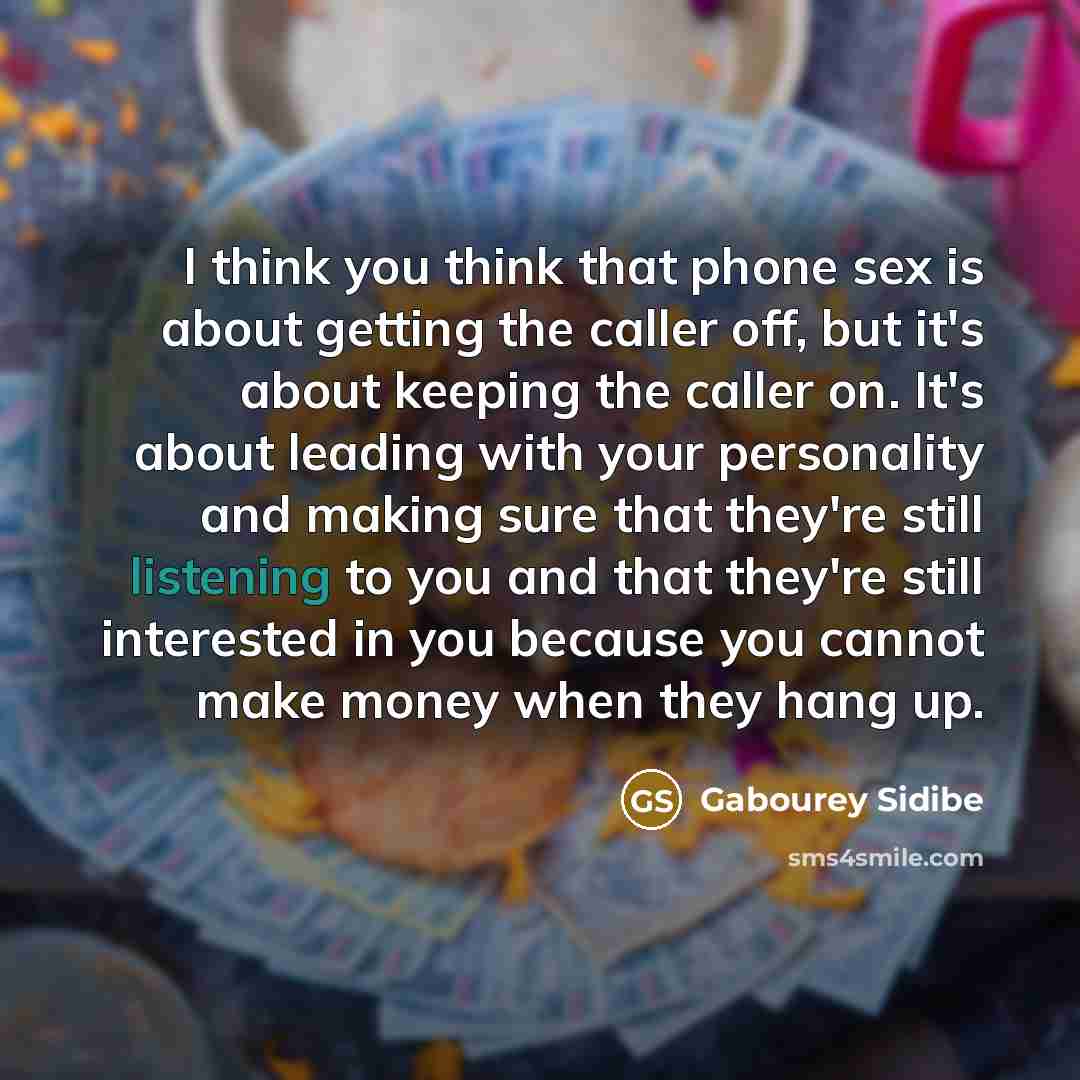 “I think you think that phone sex is about getting…” quote by Gabourey Sidibe