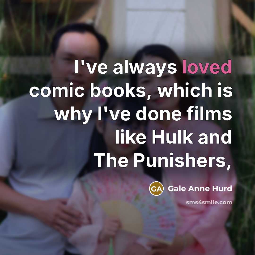“I've always loved comic books, which is why I've done…” quote by Gale Anne Hurd
