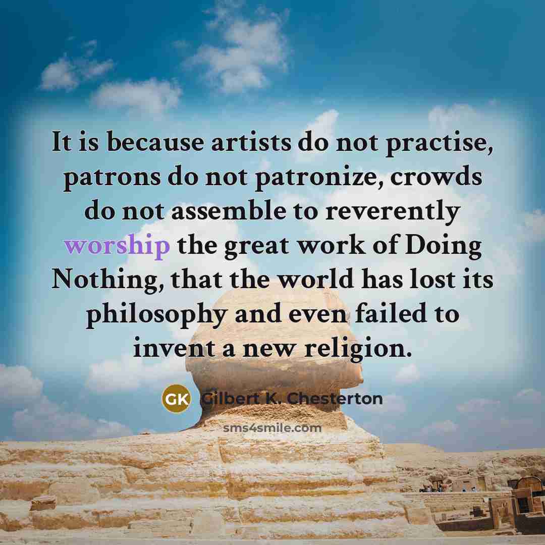 “It is because artists do not practise, patrons do not…” quote by Gilbert K. Chesterton