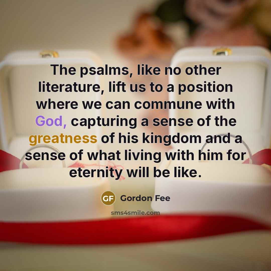 “The psalms, like no other literature, lift us to a…” quote by Gordon Fee