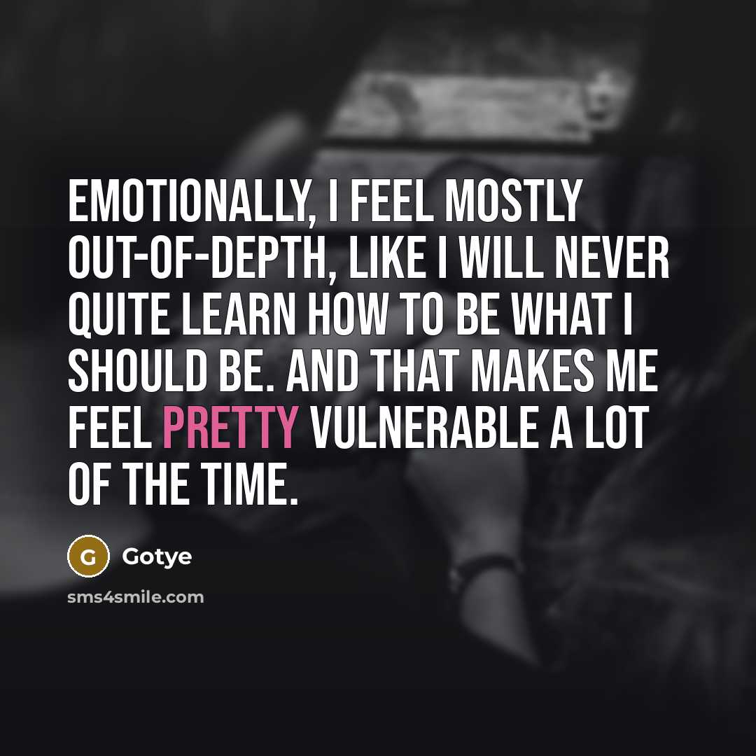 “Emotionally, I feel mostly out-of-depth, like I will never quite…” quote by Gotye