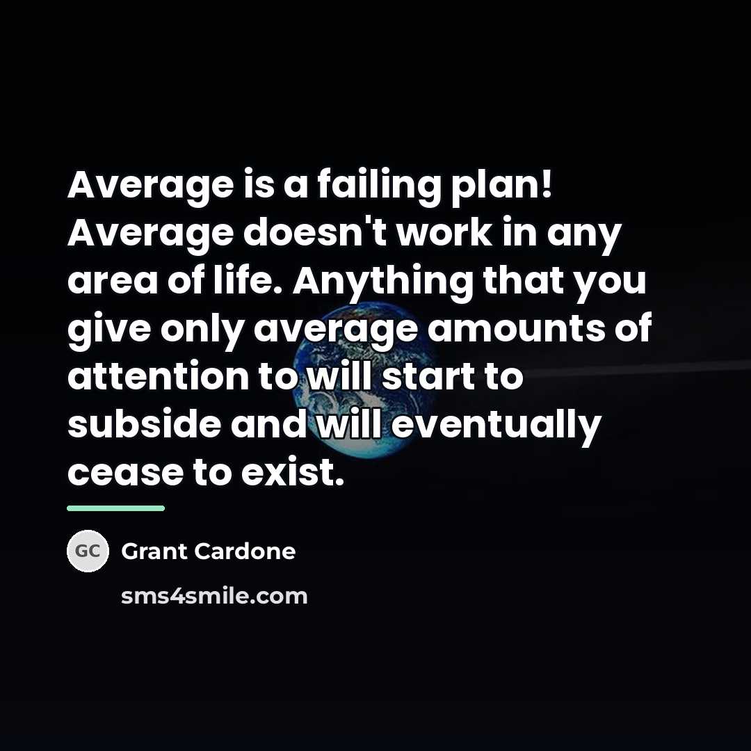 “Average is a failing plan! Average doesn't work in any…” quote by Grant Cardone