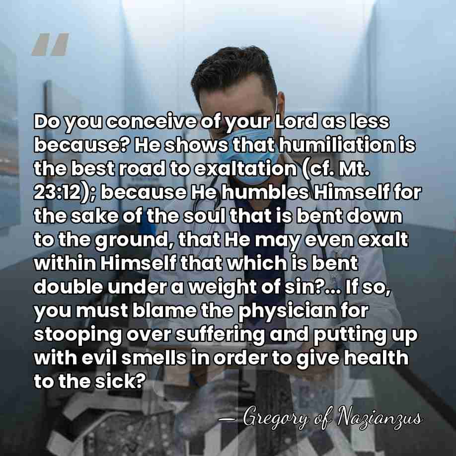 Do you conceive of your Lord as less because? He shows that&hellip; - Gregory of Nazianzus