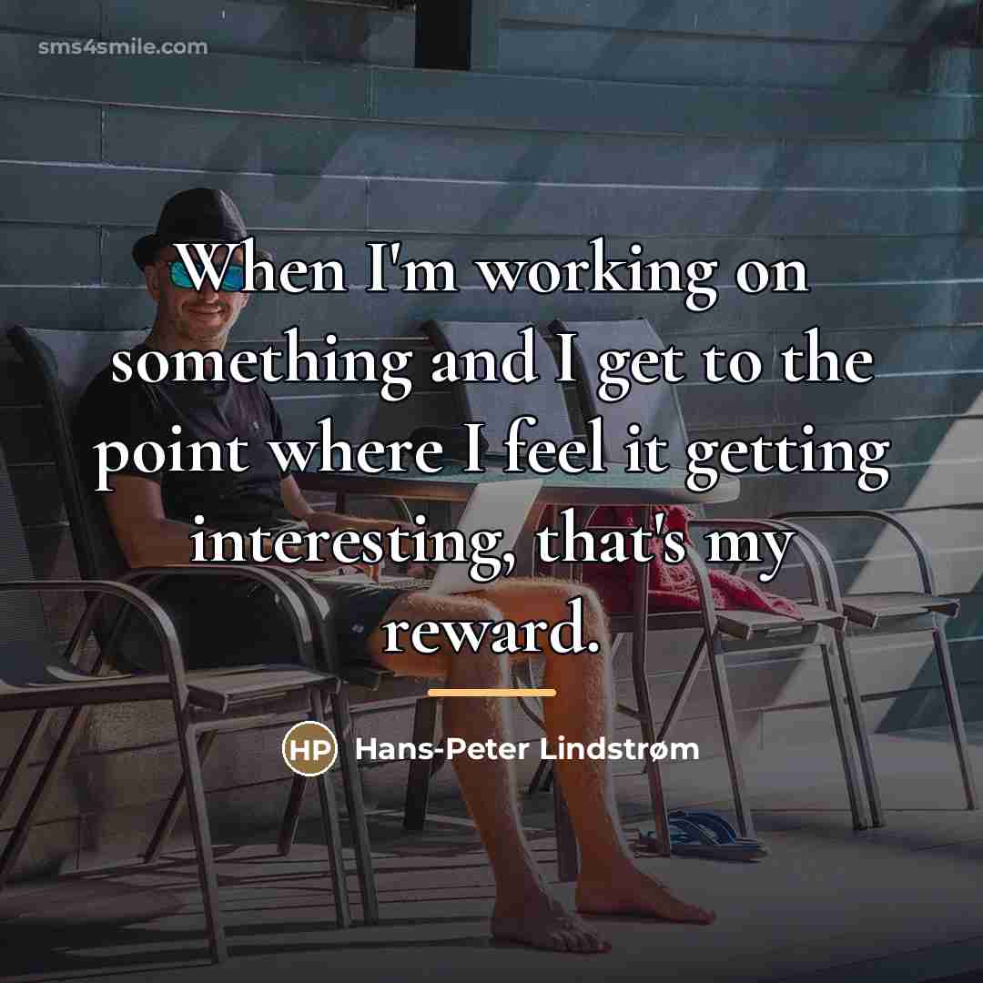 “When I'm working on something and I get to the…” quote by Hans-Peter Lindstrøm
