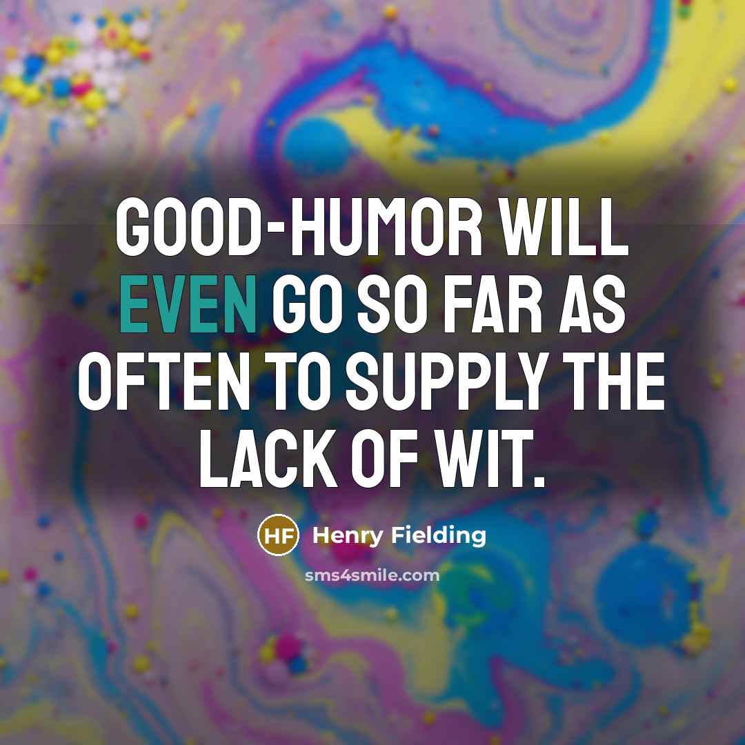 “Good-humor will even go so far as often to supply…” quote by Henry Fielding