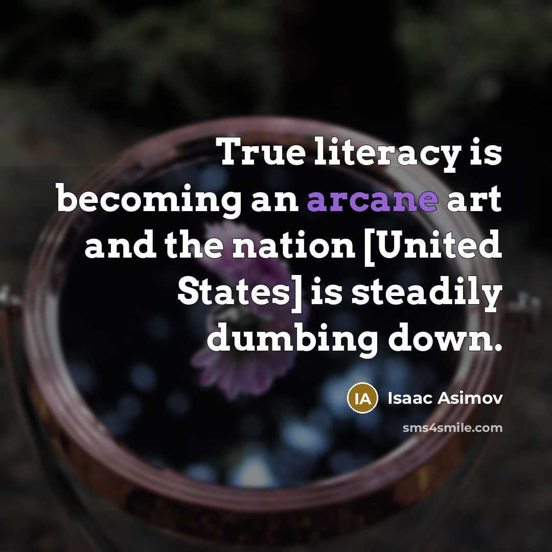 “True literacy is becoming an arcane art and the nation…” quote by Isaac Asimov