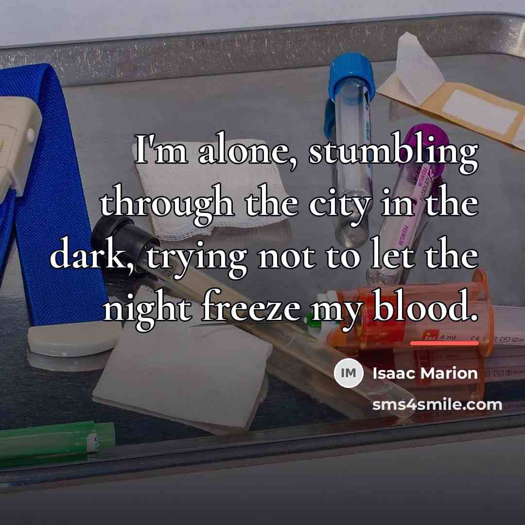 “I'm alone, stumbling through the city in the dark, trying…” quote by Isaac Marion